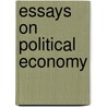 Essays On Political Economy door Fr�D�Ric Bastiat