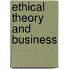 Ethical Theory And Business by Tom L. Beauchamp