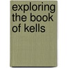 Exploring The Book Of Kells by George Otto Simms