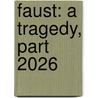 Faust: A Tragedy, Part 2026 by Von Johann Wolfgang Goethe
