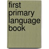 First Primary Language Book door Orlando Schairer Reimold