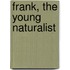 Frank, The Young Naturalist
