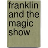 Franklin and the Magic Show door Sharon Jennings