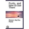 Fruits, And How To Use Them door Hester Martha Poole