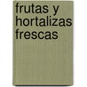 Frutas y Hortalizas Frescas by Food and Agriculture Organization of the United Nations