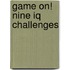 Game On! Nine Iq Challenges
