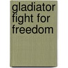 Gladiator Fight for Freedom by Simon Scarrow