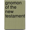 Gnomon Of The New Testament door Johann Albrecht Bengel