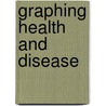 Graphing Health And Disease door Barbara A. Somerville