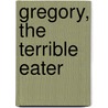 Gregory, The Terrible Eater door Mitchell Sharmat