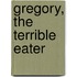 Gregory, the Terrible Eater