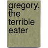 Gregory, the Terrible Eater door Mitchell Sharmat