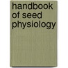 Handbook Of Seed Physiology door Rodolfo Sanchez