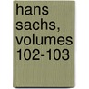 Hans Sachs, Volumes 102-103 by Hans Sachs