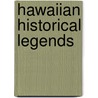Hawaiian Historical Legends by William D. Westervelt