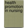 Health Promotion in Nursing door Janice A. Maville