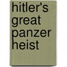 Hitler's Great Panzer Heist door Anthony Tuckerjones