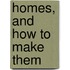Homes, And How To Make Them