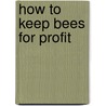 How To Keep Bees For Profit door Frank C. Hibben