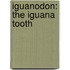 Iguanodon: The Iguana Tooth