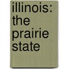 Illinois: The Prairie State door Marcia Amidon Lusted