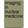 Imaging in Nuclear Medicine door Giussani Augusto