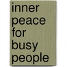 Inner Peace For Busy People by Joan Z. Borysenko