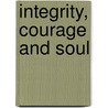 Integrity, Courage and Soul door Alvin W. Holst