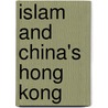 Islam and China's Hong Kong by Wai Yip Ho