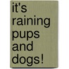 It's Raining Pups and Dogs! by Jeanne Prevost