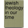 Jewish Theology in Our Time by Elliot J. Cosgrove