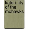 Kateri: Lily of the Mohawks by Jack Casey