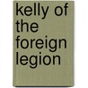 Kelly Of The Foreign Legion door Russell Anthony Kelly