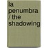 La penumbra / The Shadowing