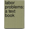Labor Problems: a Text Book door Richard Theodore Ely