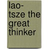 Lao- Tsze The Great Thinker by Major-General G. G. Alexander