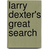 Larry Dexter's Great Search by Howard Roger Garis