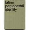 Latino Pentecostal Identity door Arlene Sanchez Walsh