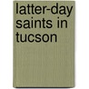 Latter-Day Saints in Tucson door Catherine H. Ellis