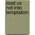 Lead Us Not Into Temptation