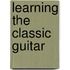Learning The Classic Guitar