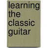 Learning The Classic Guitar door Aaron Shearer