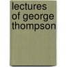 Lectures Of George Thompson by William Lloyd Garrison
