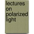 Lectures On Polarized Light