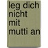 Leg dich nicht mit Mutti an