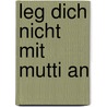 Leg dich nicht mit Mutti an door Eva Völler