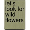 Let's Look for Wild Flowers by Caz Buckingham