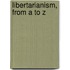 Libertarianism, From A To Z