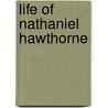 Life Of Nathaniel Hawthorne by Moncure Daniel Conway