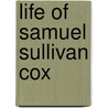 Life Of Samuel Sullivan Cox door William Van Zandt Cox